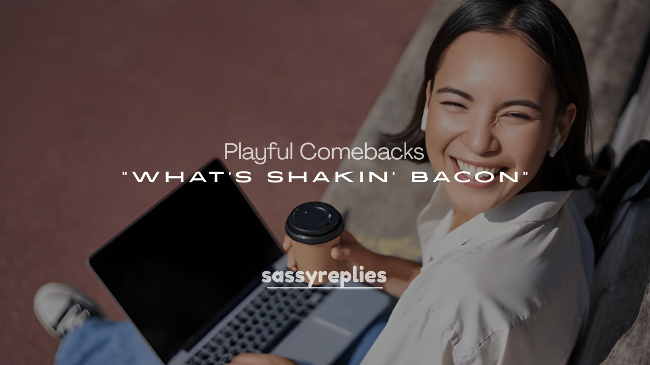 250+ Playful Comebacks to “What’s Shakin’ Bacon”