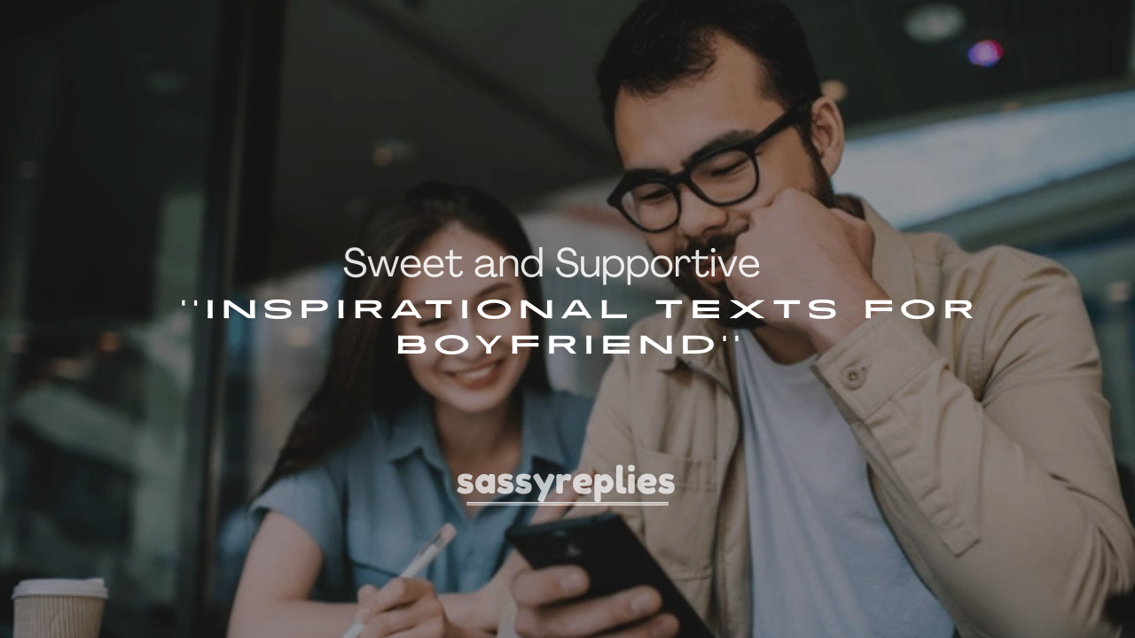 250+ Sweet and Supportive Inspirational Texts for Boyfriend