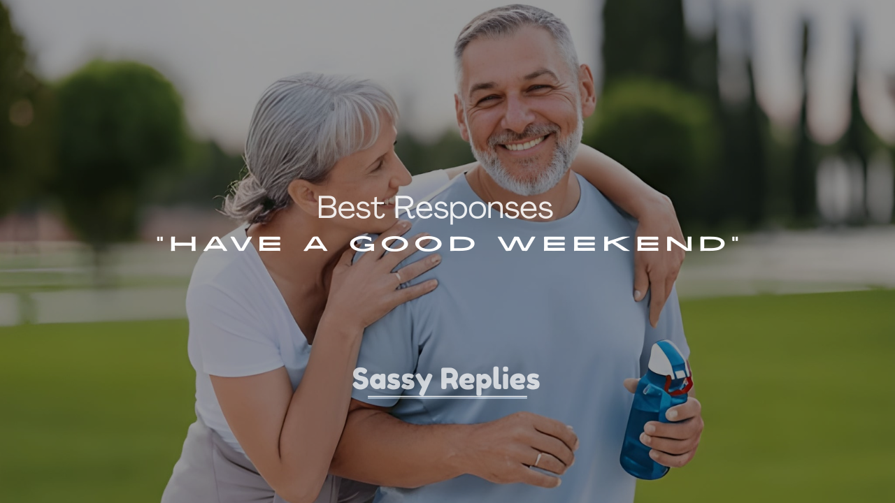 250+ Best Responses to “Have a Good Weekend”