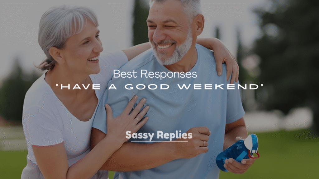 250+ Best Responses to “Have a Good Weekend”