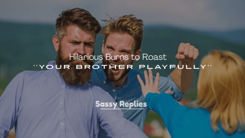 250+ Hilarious Burns to Roast Your Brother Playfully