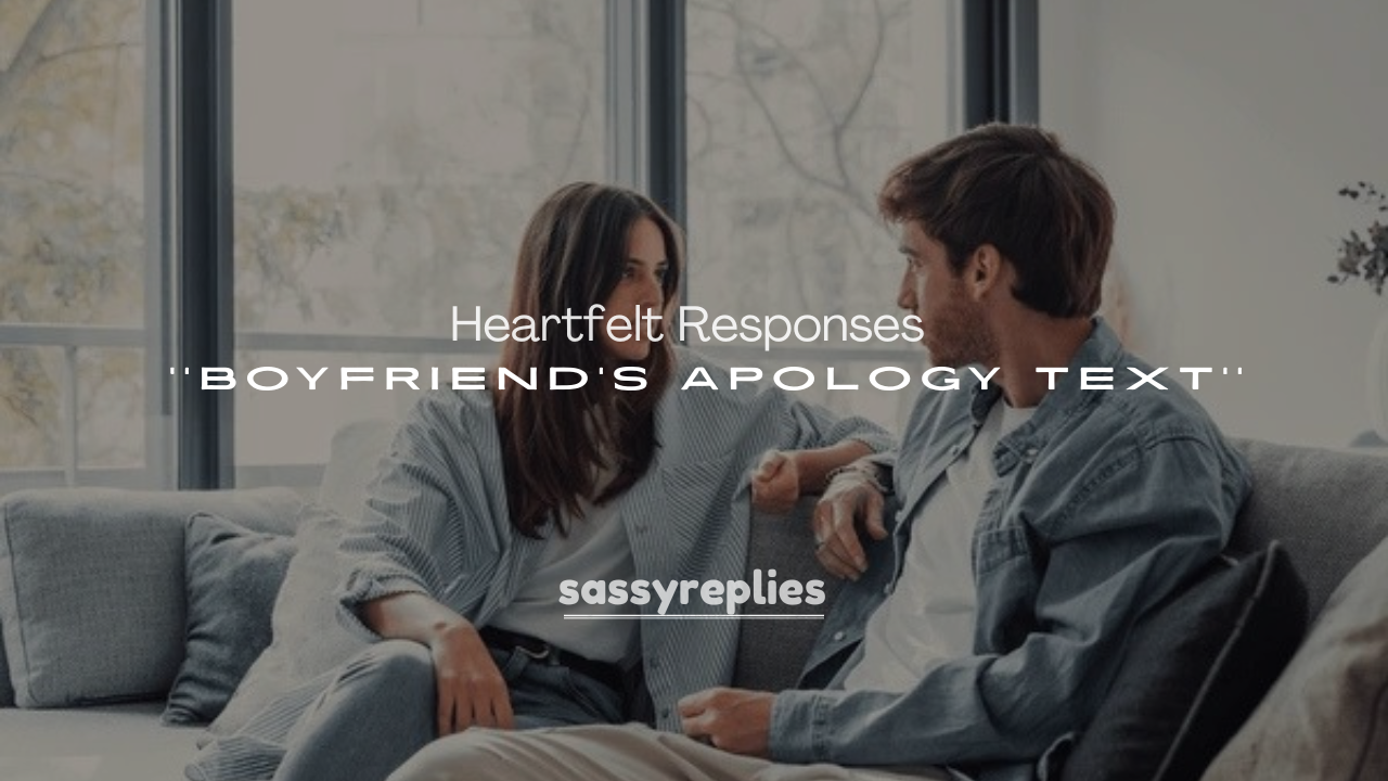 250+ Heartfelt Responses to Boyfriend’s Apology Text