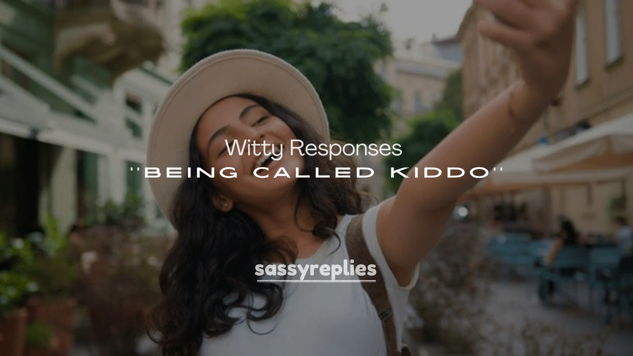 250+ Witty Responses to Being Called Kiddo