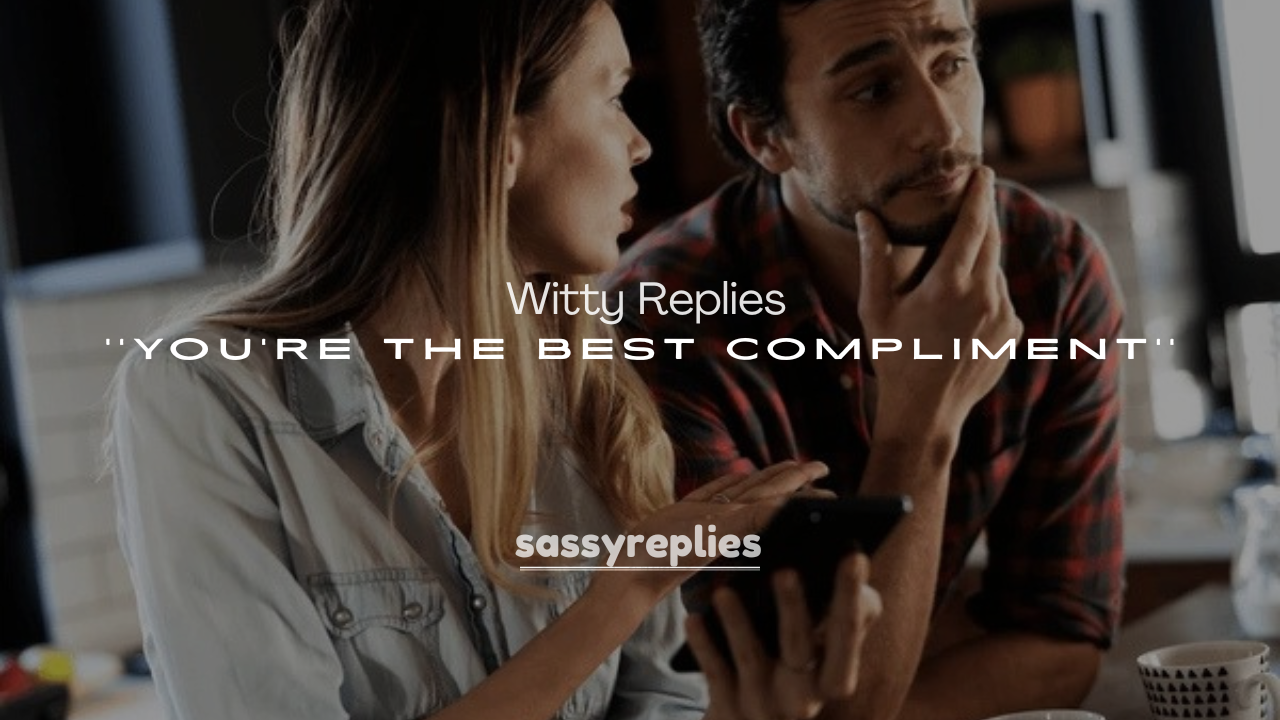 250+ Witty Replies to You’re the Best Compliment