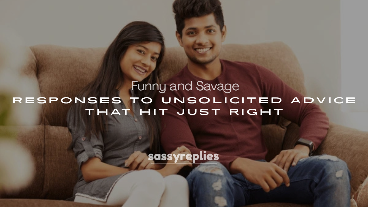 250+ Funny and Savage Responses to Unsolicited Advice That Hit Just Right