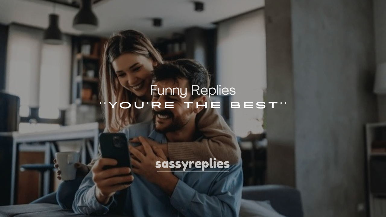250+ Funny Replies to You’re the Best