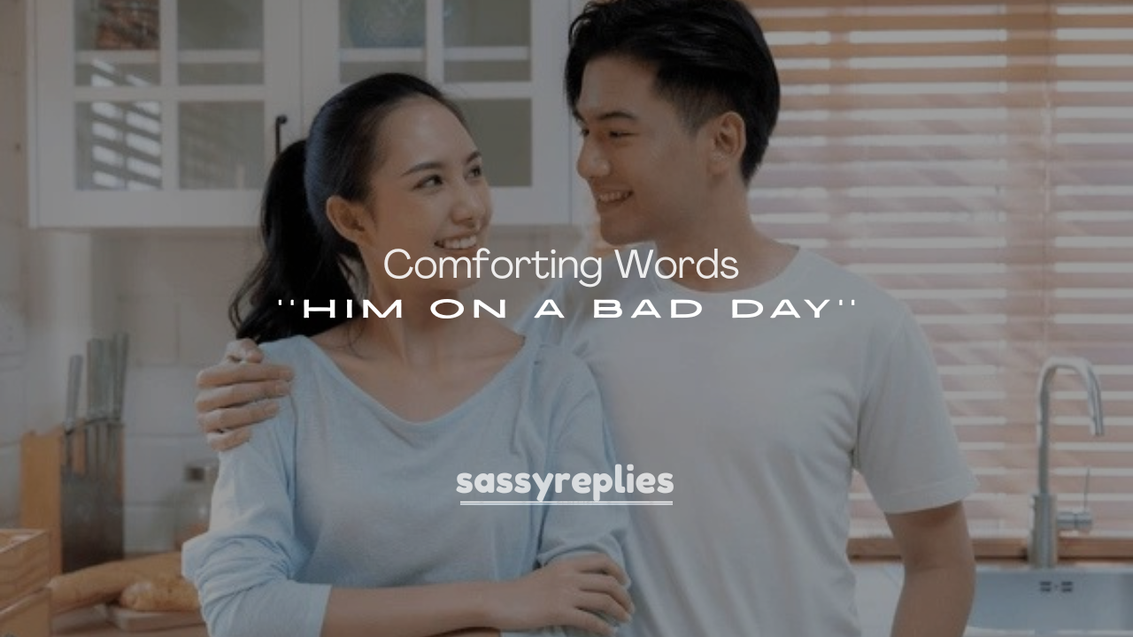 250+ Comforting Words for Him on a Bad Day