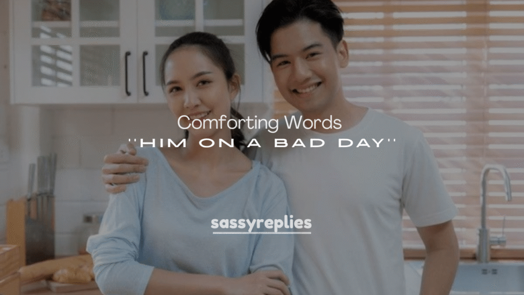 Comforting Words for Him on a Bad Day