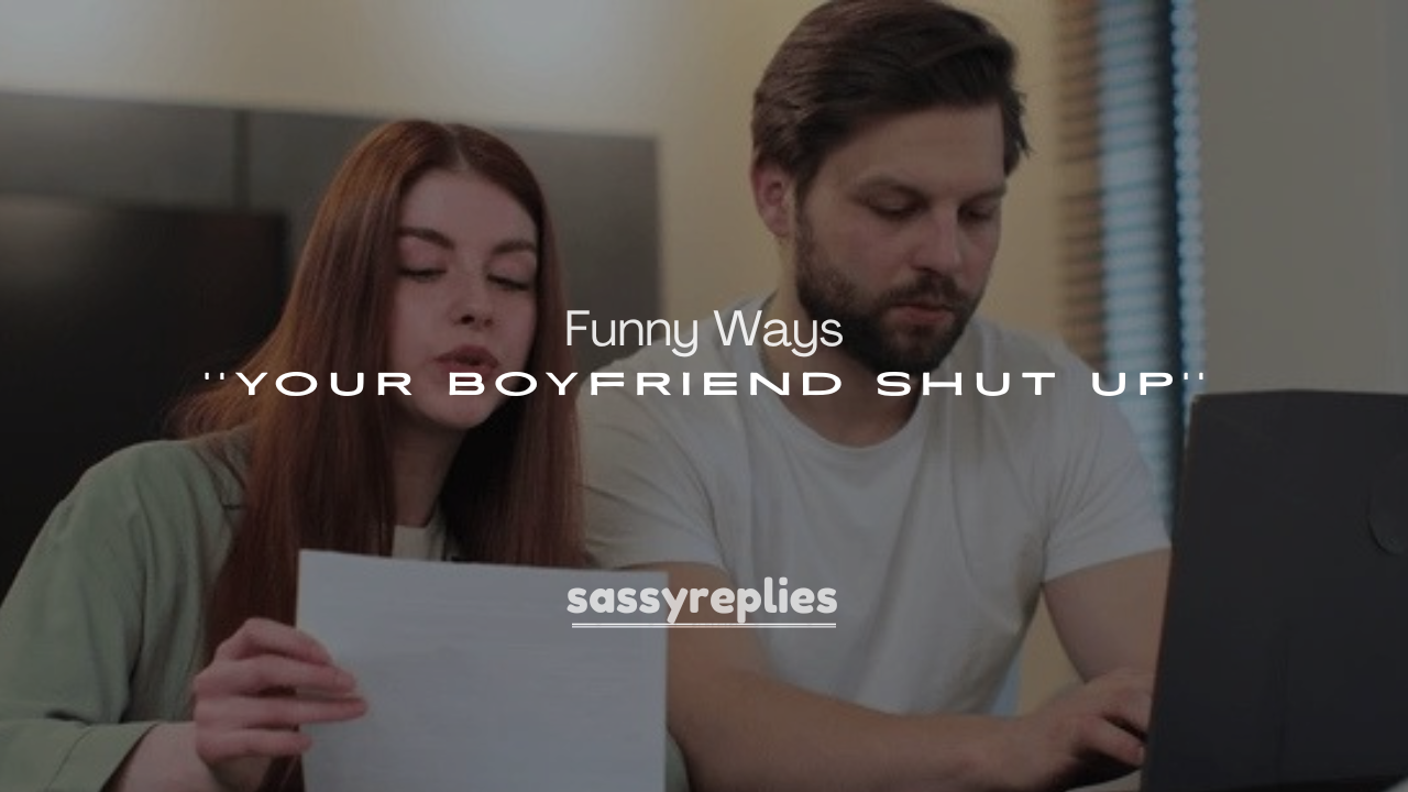 250+ Funny Ways to Make Your Boyfriend Shut Up