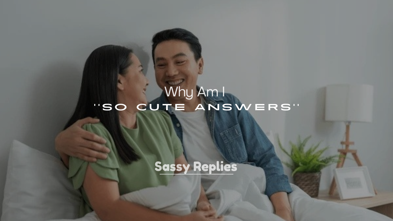 250+ Why Am I So Cute Answers