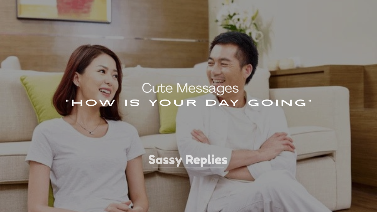 250+ Cute Messages for “How Is Your Day Going”