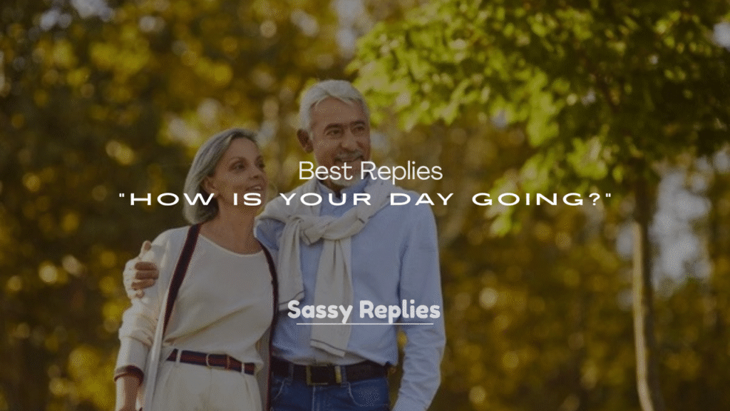 250+ Best Replies to “How Is Your Day Going?”