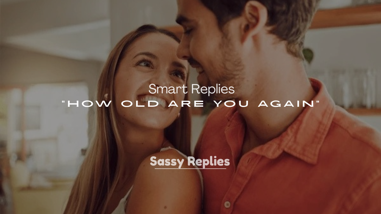 250+ Smart Replies to “How Old Are You Again”