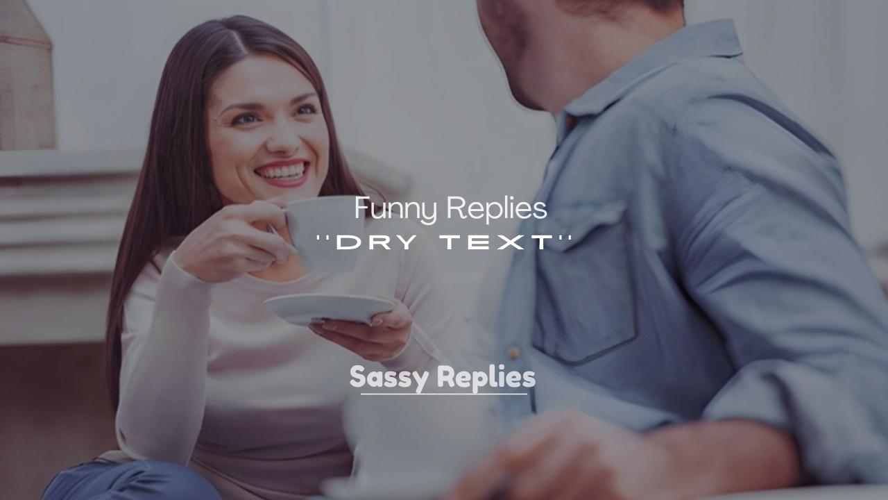 250+ Funny Replies to a Dry Text