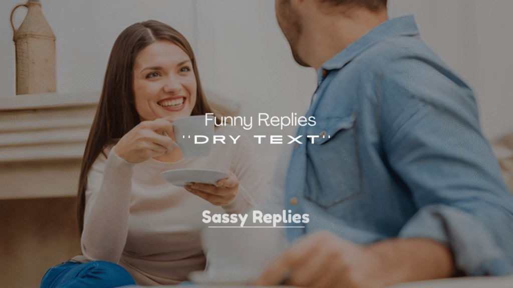250+ Funny Replies to a Dry Text