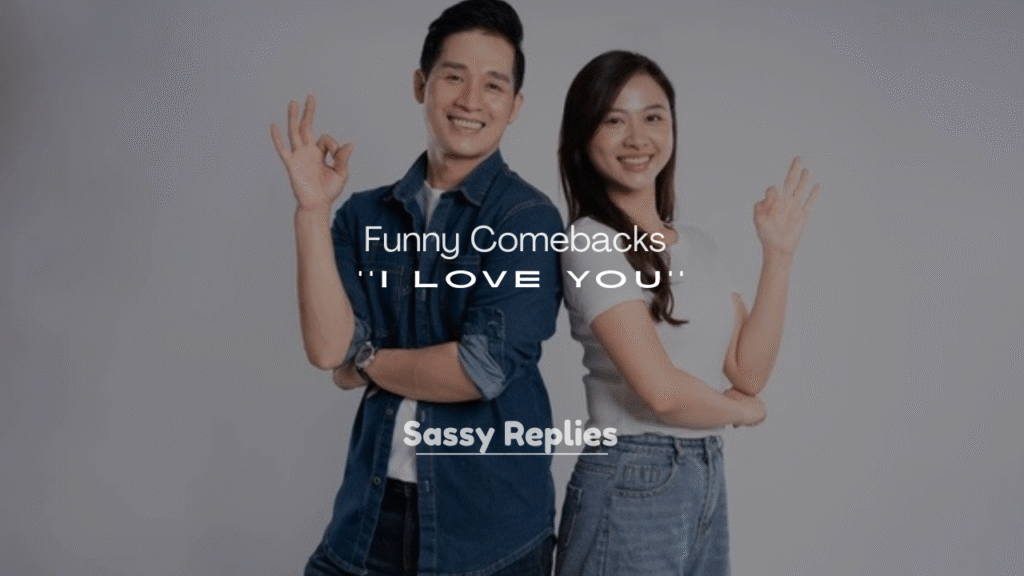 250+ Funny Comebacks to I Love You