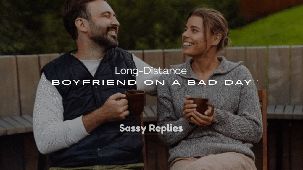 250+ How to Comfort Your Long-Distance Boyfriend on a Bad Day