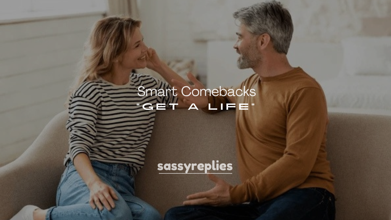 250+ Smart Comebacks for “Get a Life”