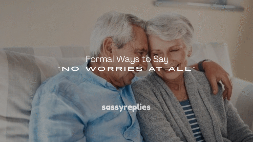 250+ Formal Ways to Say “No Worries at All”