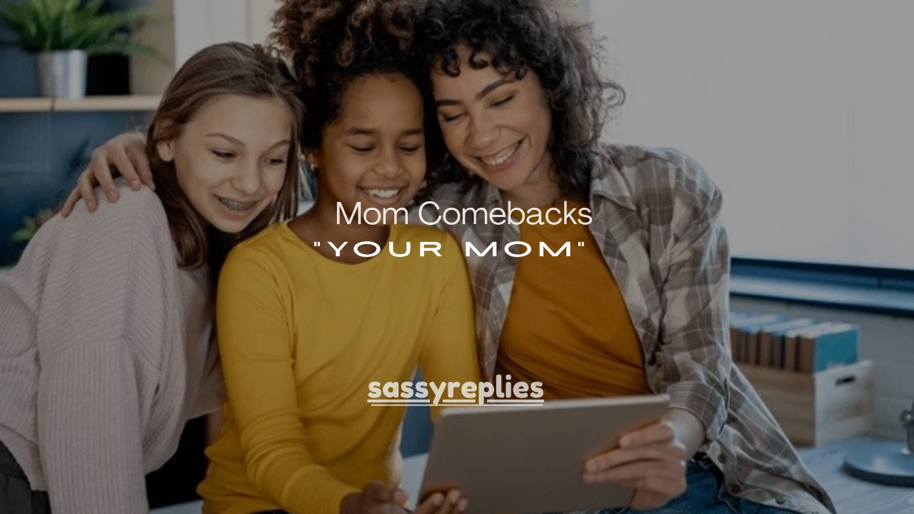 100+ Mom Comebacks That Shut Down “Your Mom” Jokes100+ Mom Comebacks That Shut Down “Your Mom” Jokes