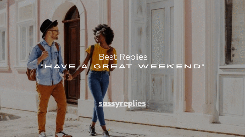 250+ Best Replies to “Have a Great Weekend” for Work, Friends & Texts