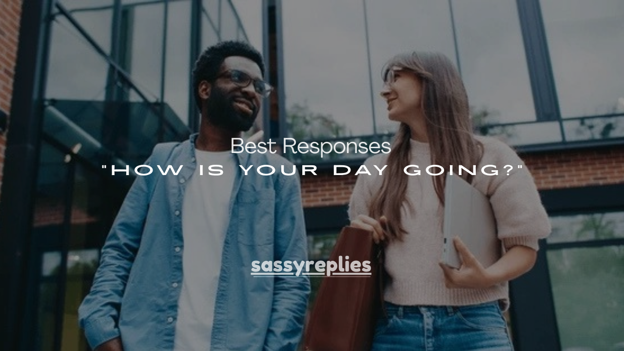 200+ Best Responses to “How Is Your Day Going?” (Every Situation)