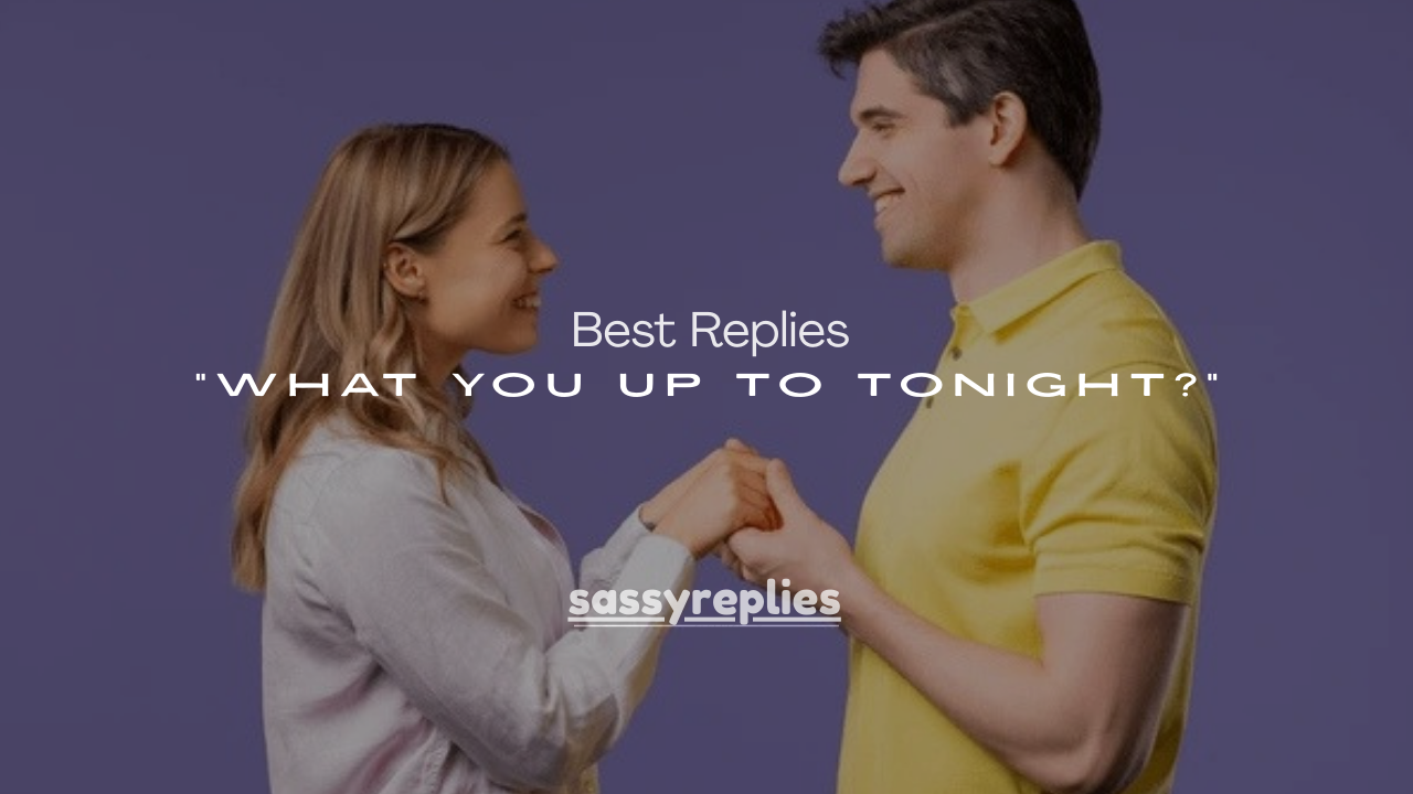 250+ Best Replies to “What You Up To Tonight?”