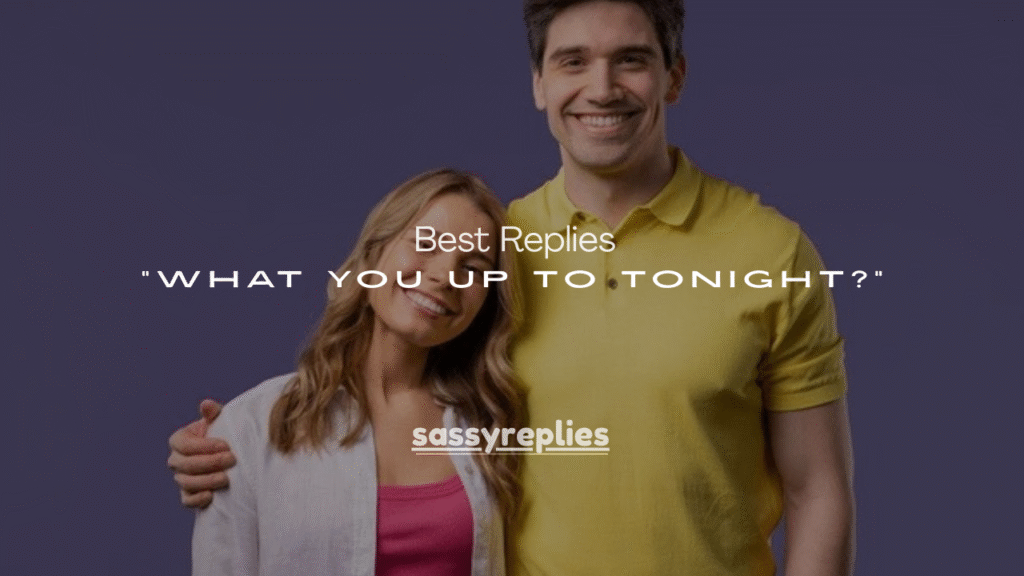 250+ Best Replies to “What You Up To Tonight?”