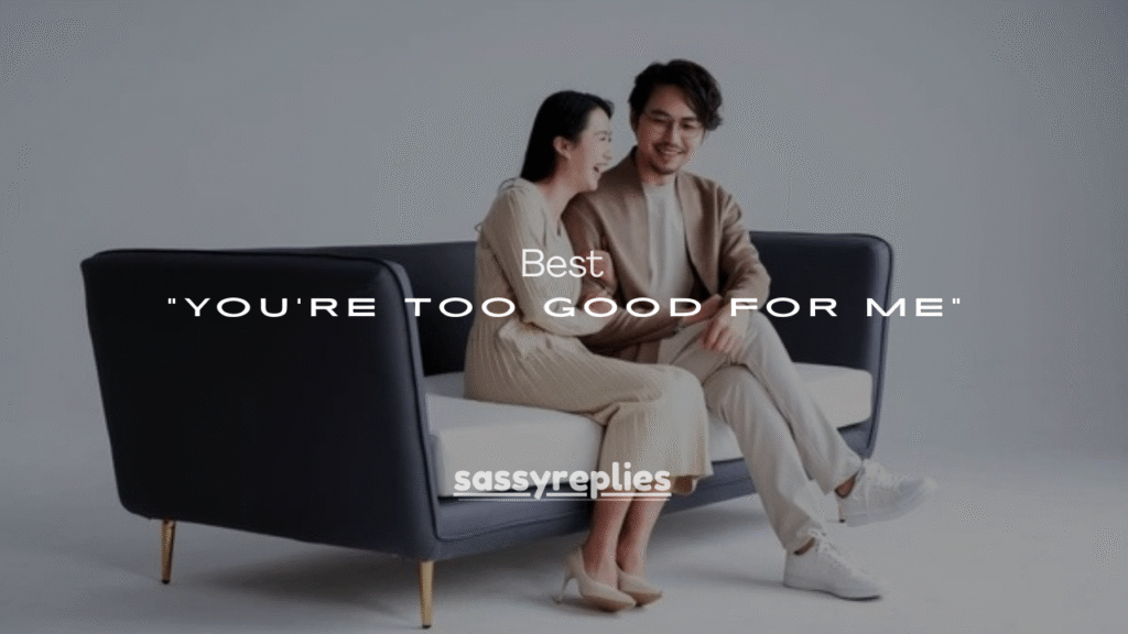 100+ Best way to say “You’re Too Good for Me”