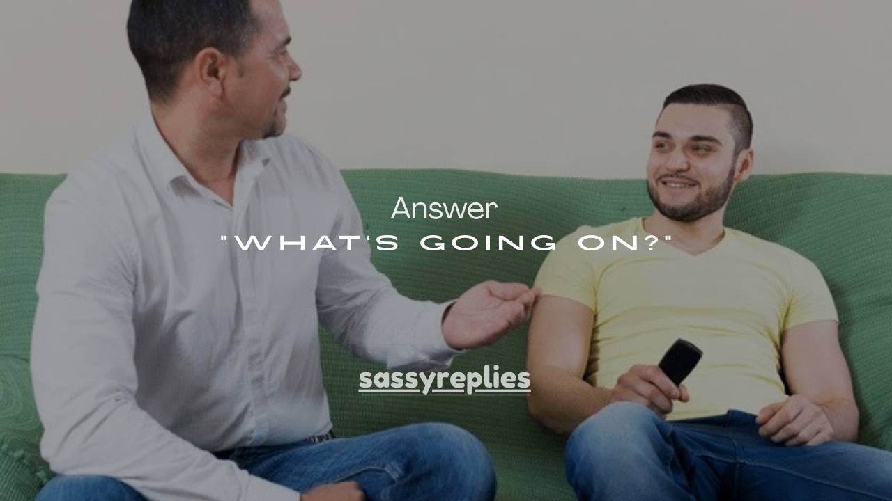 120+Best Ways to Answer “What’s Going On?”