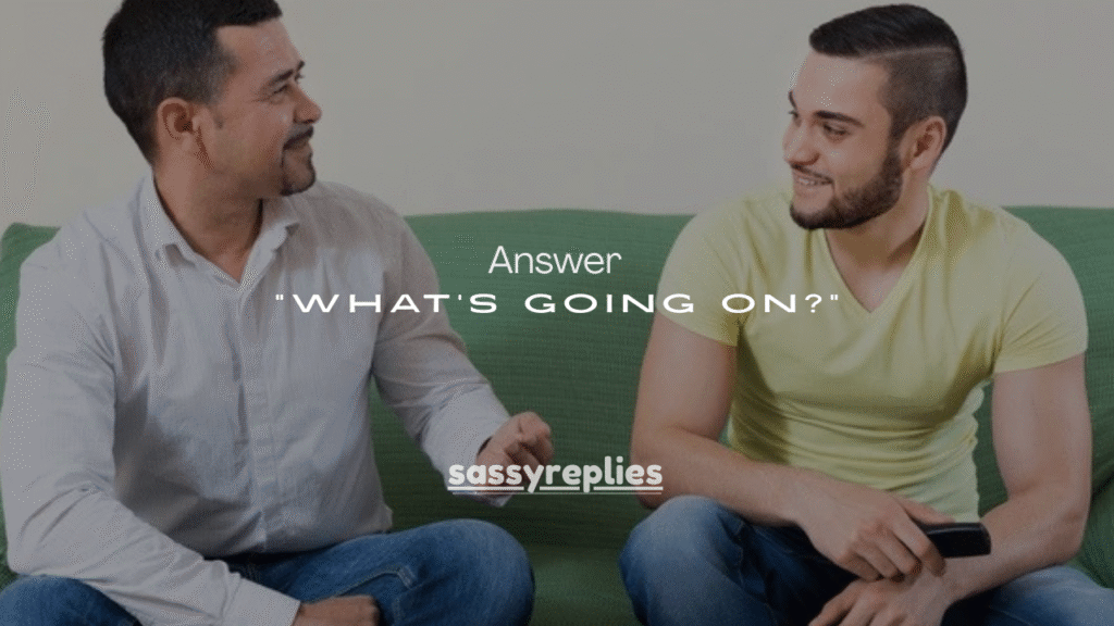 120+Best Ways to Answer “What’s Going On?”