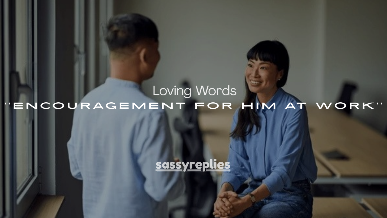 120+ Loving Words of Encouragement for Him at Work