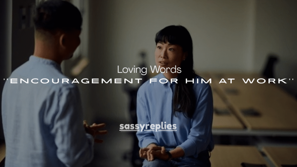 120+ Loving Words of Encouragement for Him at Work