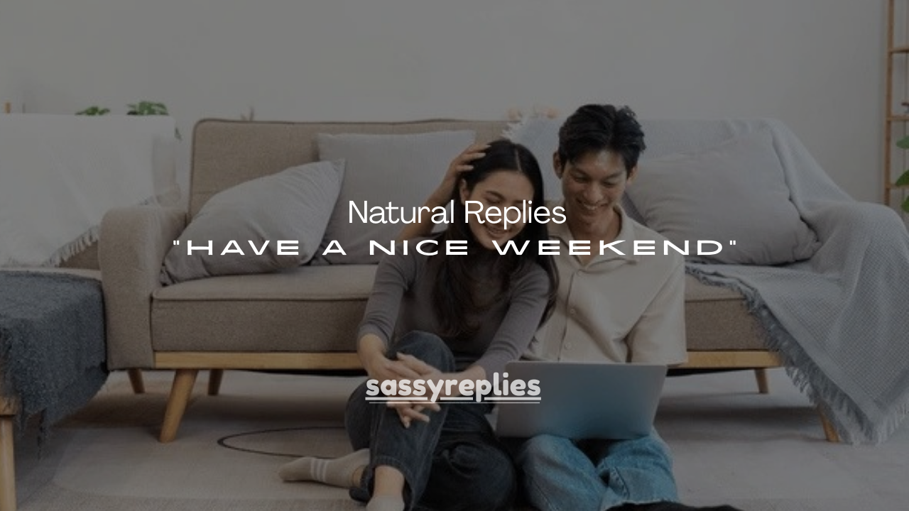 100+ Natural Replies to “Have a Nice Weekend” (With Examples)