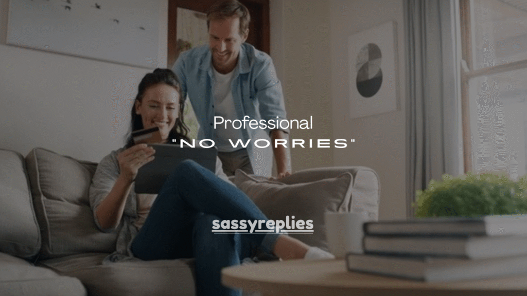 100+Professional Ways to Say “No Worries” in Formal Situations