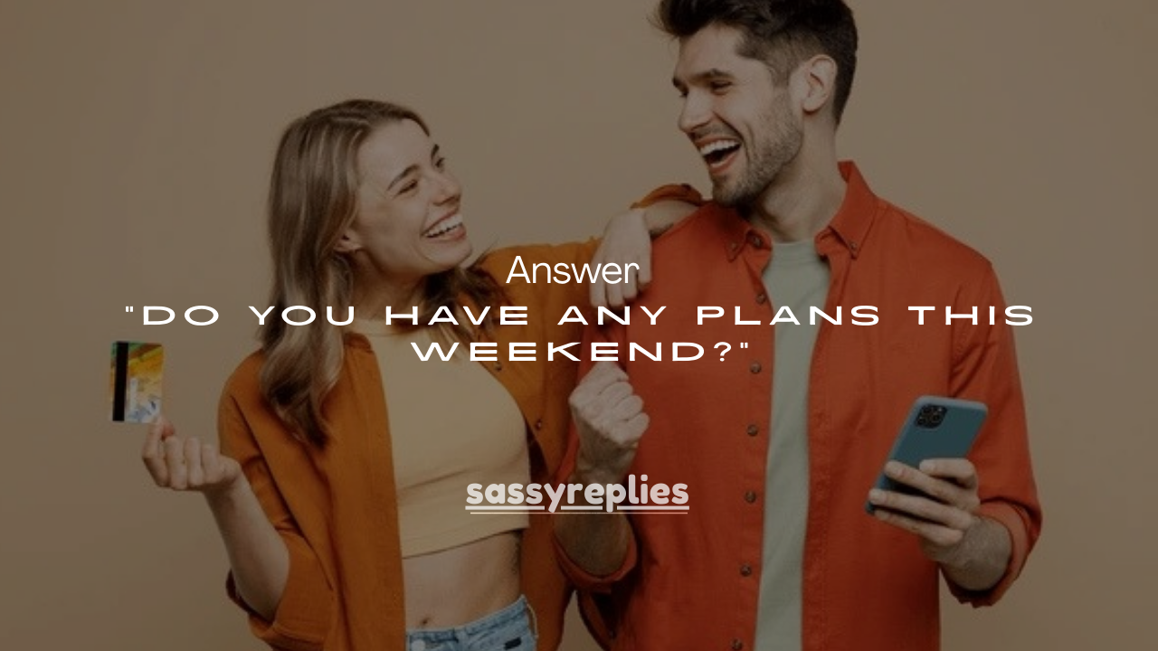 110 Smart Ways to Answer “Do You Have Any Plans This Weekend?”