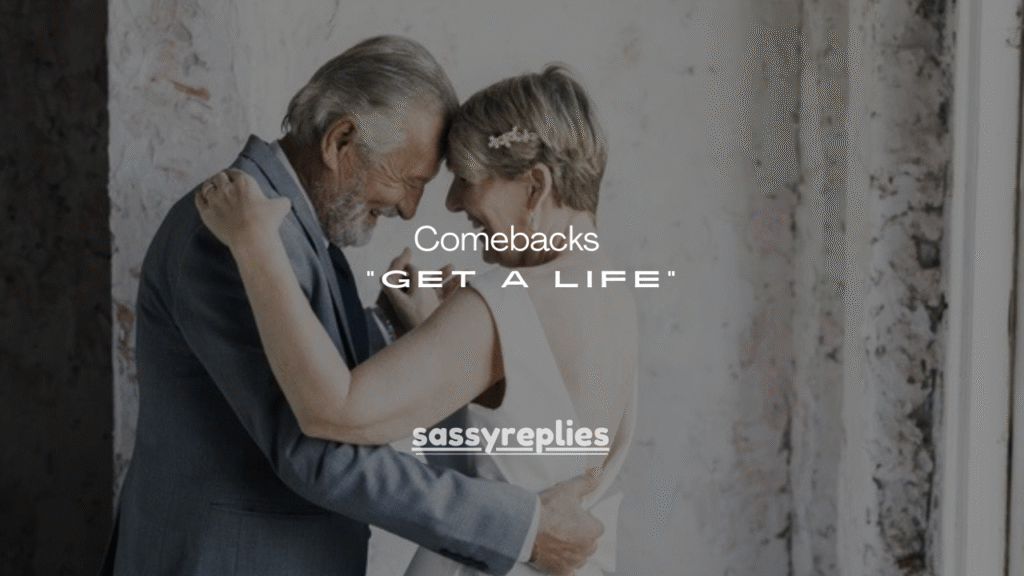 110+ Savage Comebacks for “Get a Life”