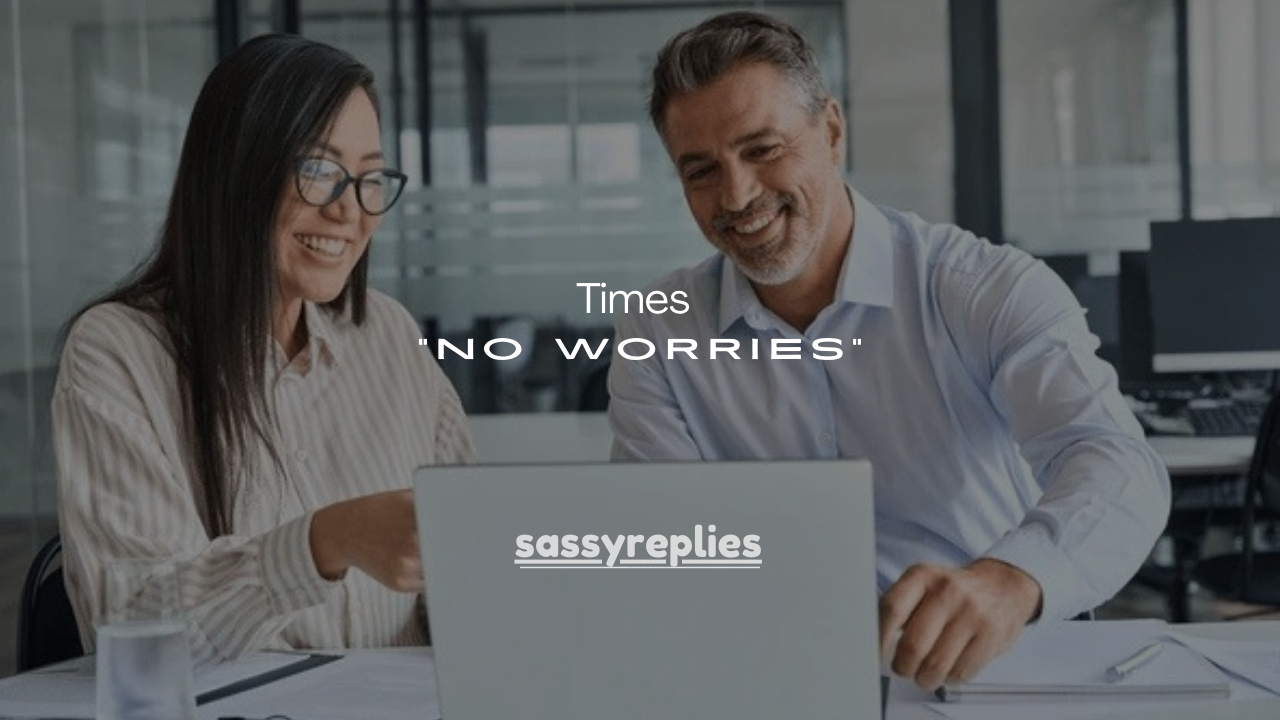 75+Times “No Worries” Is (and Isn’t) Professional + Better Alternatives
