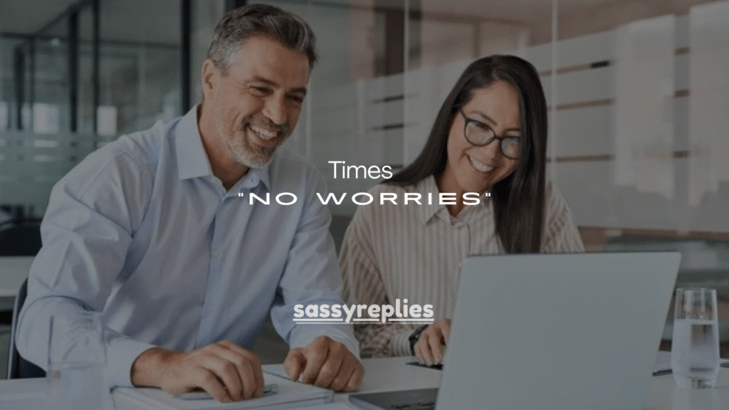 75+Times “No Worries” Is (and Isn’t) Professional + Better Alternatives