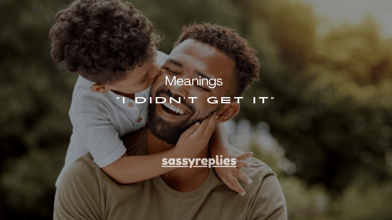 75+ Meanings of “I Didn’t Get It” (Examples & How to Respond)