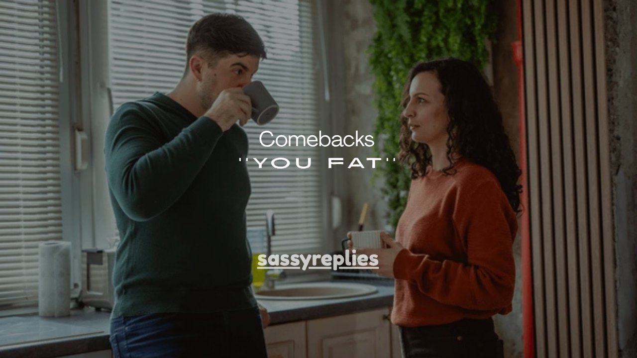 135+Best Comebacks If Someone Calls You Fat