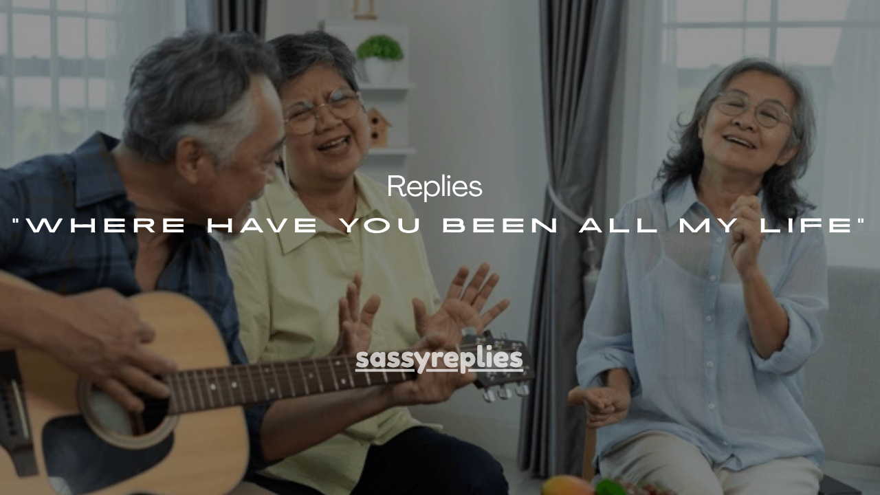 45+ Flirty Replies to “Where Have You Been All My Life”