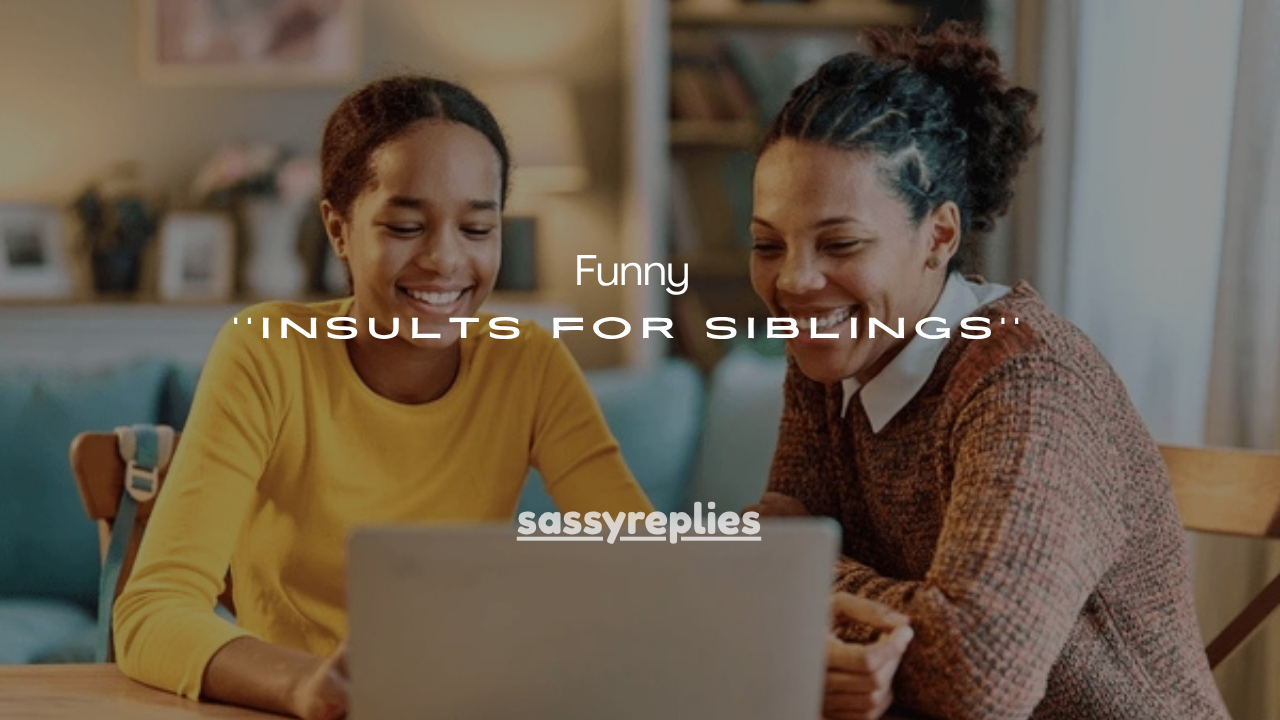 125+Funny Insults for Siblings