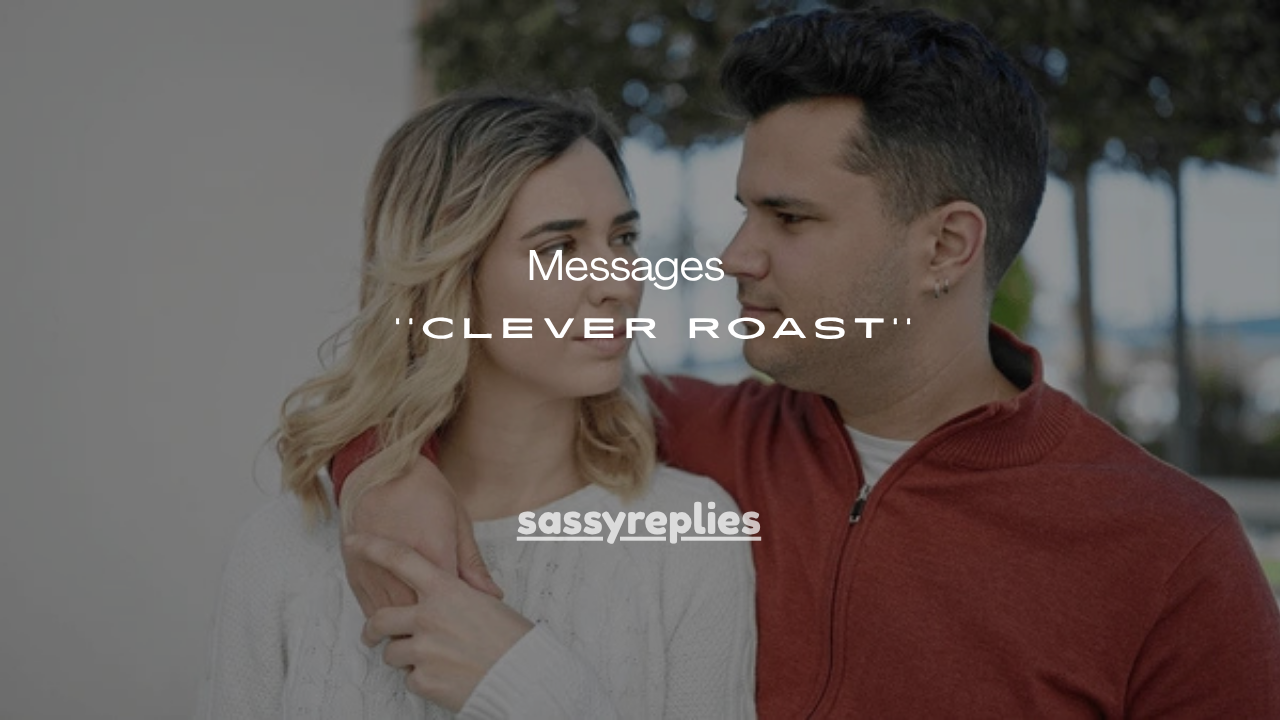 251+ Clever Roast Messages
