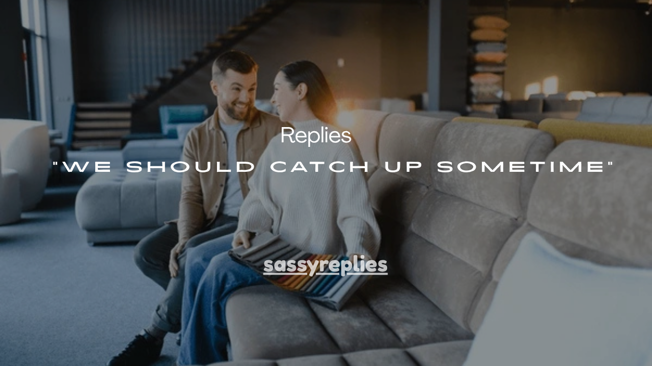 101+ Smart Replies to “We Should Catch Up Sometime”