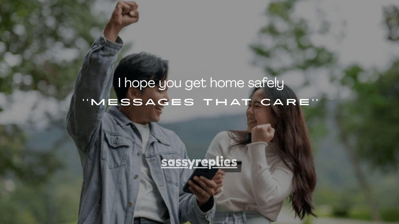 150+ I hope you get home safely Messages That Care