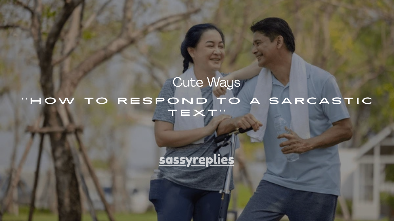 120+ Cute Ways How to Respond to a Sarcastic Text
