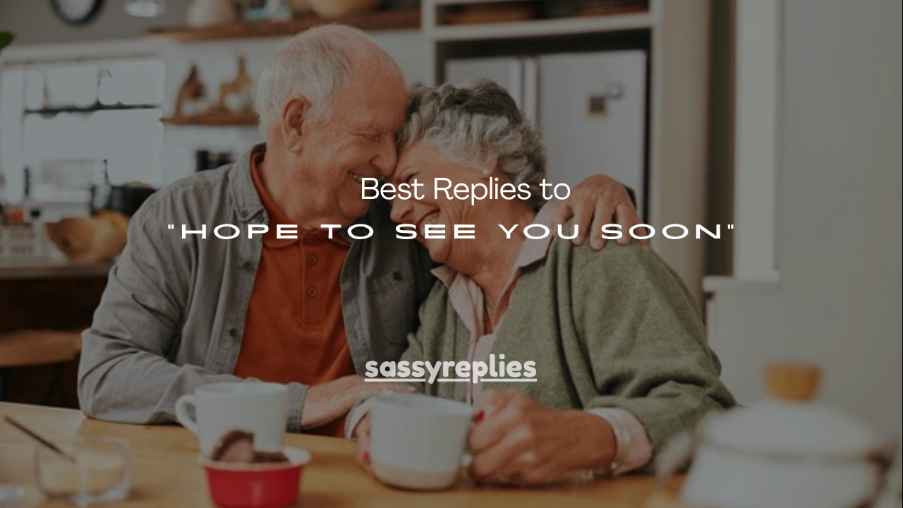 100+ Best Replies to “Hope to See You Soon”