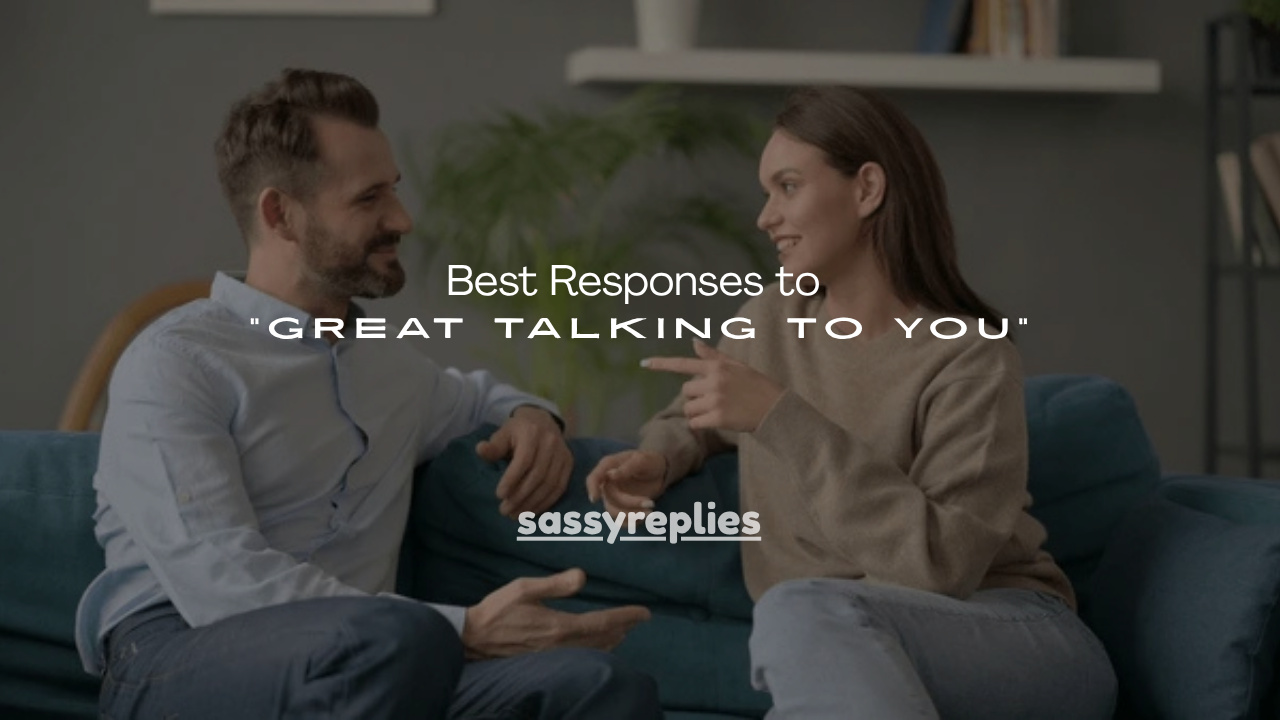 100+ Best Responses to “Great Talking to You”