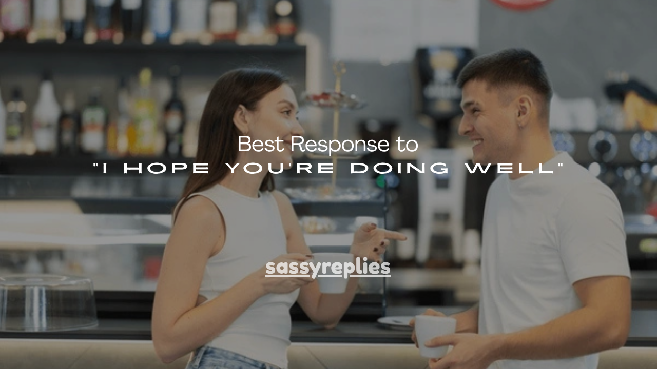 110+ Best Response to “I Hope You're Doing Well”